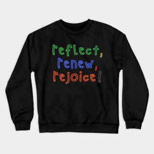 Reflect, Renew, Rejoice! Crewneck Sweatshirt
